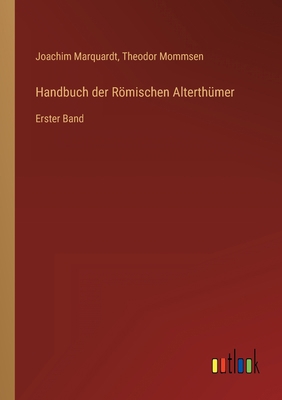 Handbuch der Römischen Alterthümer: Erster Band [German] 3368222465 Book Cover