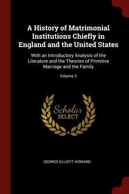 A History of Matrimonial Institutions Chiefly i... 1375771884 Book Cover