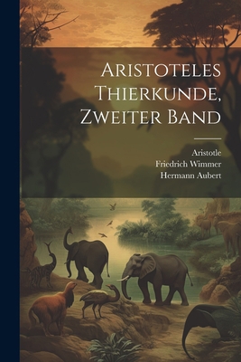 Aristoteles Thierkunde, Zweiter Band [German] 1021628115 Book Cover