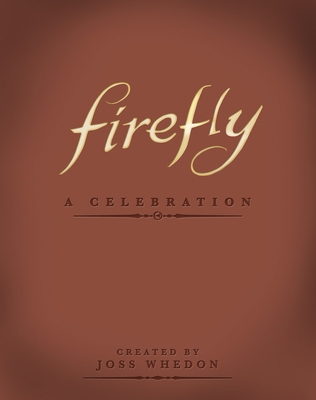 Firefly: A Celebration 1781161682 Book Cover