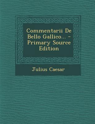 Commentarii de Bello Gallico... - Primary Sourc... [Latin] 1295376407 Book Cover