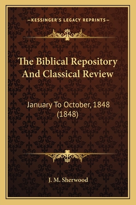 The Biblical Repository And Classical Review: J... 1165552825 Book Cover