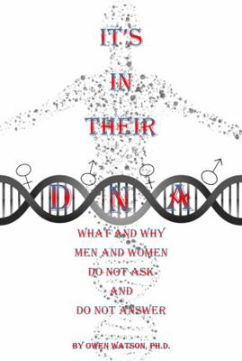 It's in Their DNA: What and Why Men and Women D... 1957420057 Book Cover