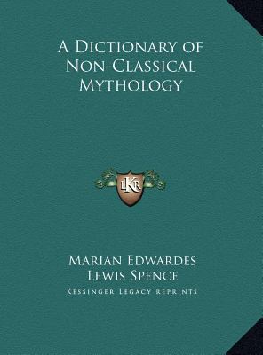 A Dictionary of Non-Classical Mythology 1169740723 Book Cover