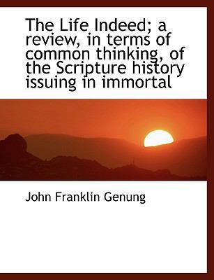 The Life Indeed; A Review, in Terms of Common T... 1115916335 Book Cover