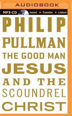 The Good Man Jesus and the Scoundrel Christ 1491504005 Book Cover