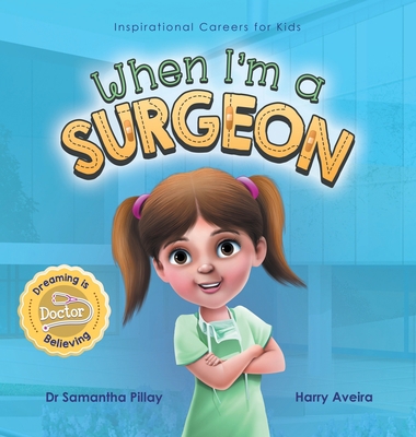 When I'm a Surgeon: Dreaming is Believing: Doctor 1922675016 Book Cover