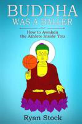 Buddha Was A Baller: How to Awaken the Athlete ... 1945532866 Book Cover