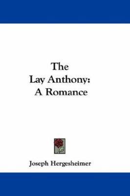 The Lay Anthony: A Romance 0548348154 Book Cover