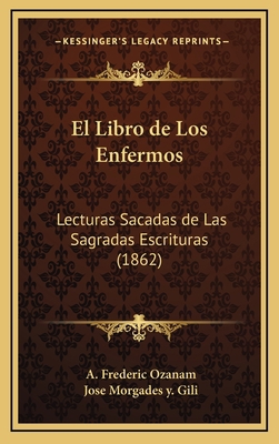 El Libro de Los Enfermos: Lecturas Sacadas de L... [Spanish] 1168537770 Book Cover