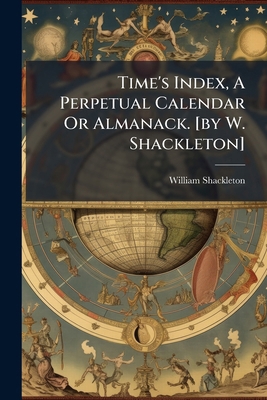 Time's Index, A Perpetual Calendar Or Almanack.... 1025044002 Book Cover