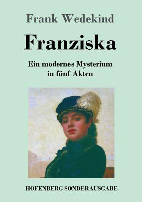 Franziska: Ein modernes Mysterium in fünf Akten [German] 3743725207 Book Cover