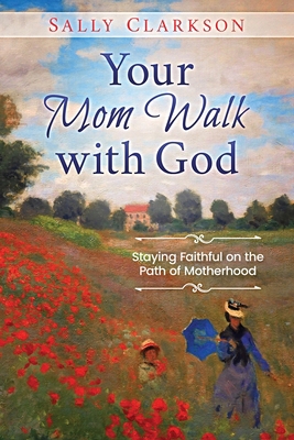 Your Mom Walk with God: Staying Faithful on the... 1888692340 Book Cover