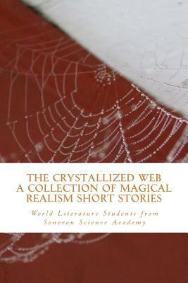 The Crystallized Web: A book of Magical Realism... 1492954586 Book Cover