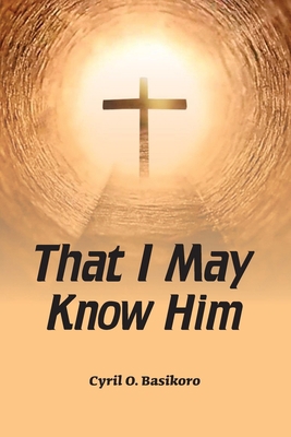 That I May Know Him B08ZFH14T1 Book Cover
