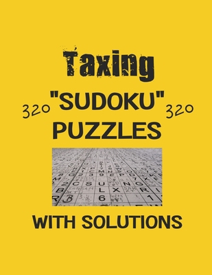 Taxing 320 Sudoku Puzzles with solutions: Have ... B08T4MLT8R Book Cover