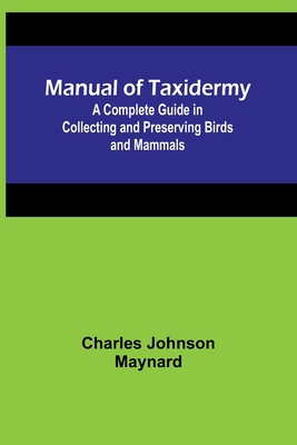 Manual of Taxidermy; A Complete Guide in Collec... 9356787646 Book Cover