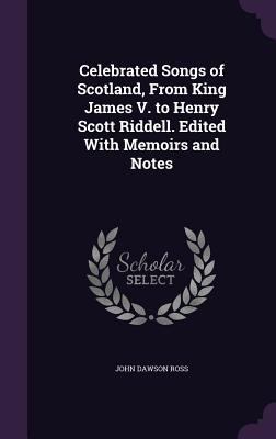 Celebrated Songs of Scotland, From King James V... 1356479065 Book Cover