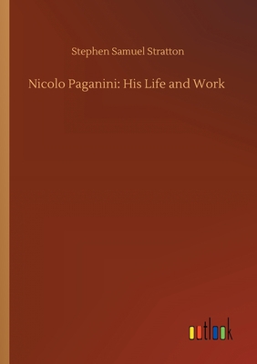 Nicolo Paganini: His Life and Work 3752427493 Book Cover