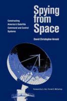 Spying from Space: Constructing America's Satel... 1603440437 Book Cover