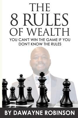 The 8 Rules of Wealth: You Can't Win the Game I... 1795716444 Book Cover