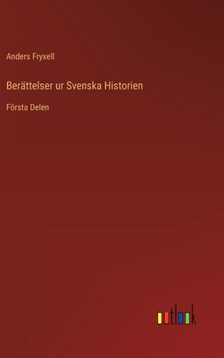 Berättelser ur Svenska Historien: Första Delen [Swedish] 3368216635 Book Cover