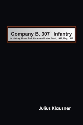 Company B, 307th Infantry Its history, honor ro... 935478089X Book Cover