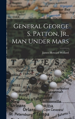 General George S. Patton, Jr., Man Under Mars 1013460707 Book Cover
