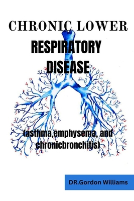 Chronic Lower Respiratory Diseases: Asthma, emp... B0CLHWWPS3 Book Cover