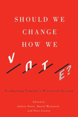 Should We Change How We Vote?: Evaluating Canad... 0773548823 Book Cover