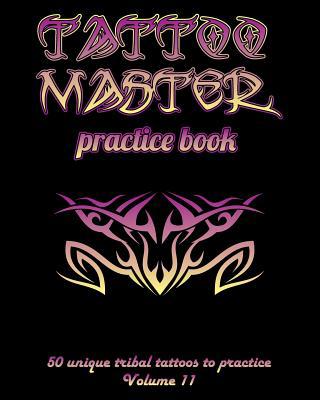 Tattoo Master Practice Book - 50 Unique Tribal ... 1726439674 Book Cover