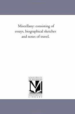 Miscellany: Consisting of Essays, Biographical ... 1425542808 Book Cover