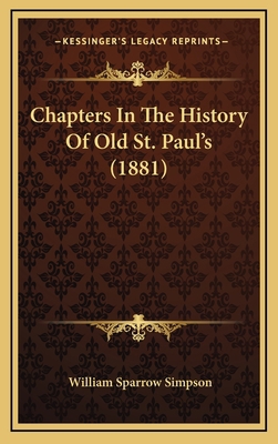 Chapters In The History Of Old St. Paul's (1881) 116539698X Book Cover