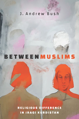 Between Muslims: Religious Difference in Iraqi ... 1503614581 Book Cover