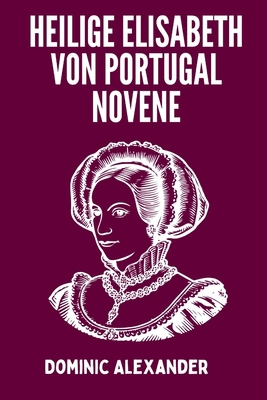 Heilige Elisabeth Von Portugal Novene [German]            Book Cover