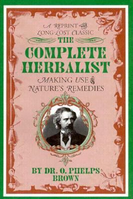 Complete Herbalist: Healing the Maladies of Man... 0878771840 Book Cover