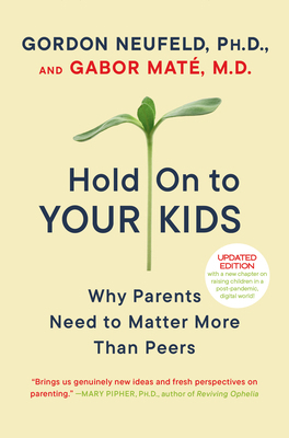 Hold on to Your Kids: Why Parents Need to Matte... 0375760288 Book Cover