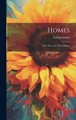 Homes: How They Are Made Happy 1020512792 Book Cover