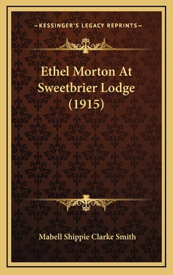 Ethel Morton At Sweetbrier Lodge (1915) 116662949X Book Cover