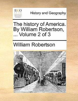 The History of America. by William Robertson, .... 1170838359 Book Cover