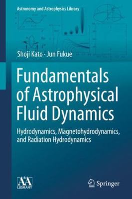 Fundamentals of Astrophysical Fluid Dynamics: H... 9811541736 Book Cover