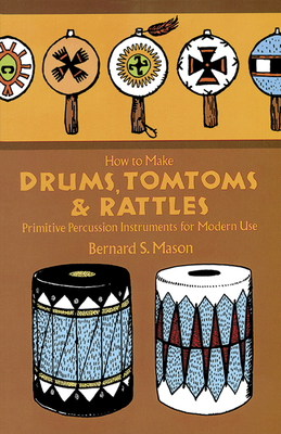 How to Make Drums, Tomtoms and Rattles: Primiti... B002ABSCLG Book Cover