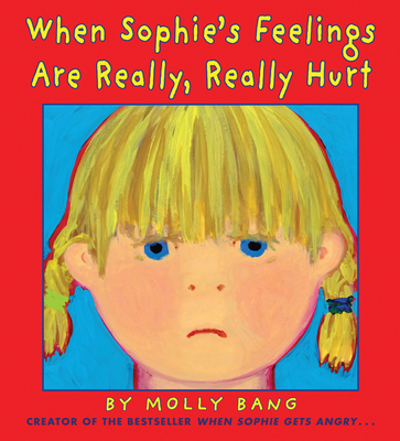 When Sophie's Feelings Are Really, Really Hurt 0545788315 Book Cover