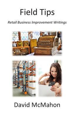 Field Tips: Retail Business Improvement Writings 1479194522 Book Cover