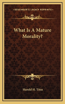 What Is a Mature Morality? 1164491385 Book Cover