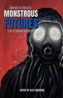 Monstrous Futures: A Sci-Fi Horror Anthology 1958598070 Book Cover