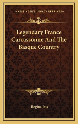 Legendary France Carcassonne And The Basque Cou... 1166136574 Book Cover