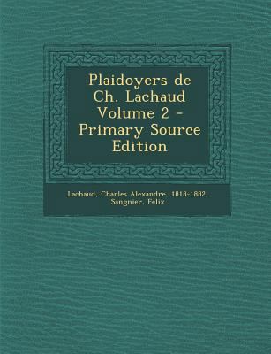 Plaidoyers de Ch. Lachaud Volume 2 - Primary So... [French] 1293913804 Book Cover