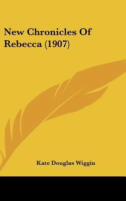 New Chronicles Of Rebecca (1907) 0548983976 Book Cover