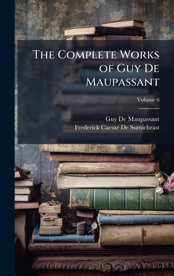 The Complete Works of Guy De Maupassant 1023817403 Book Cover